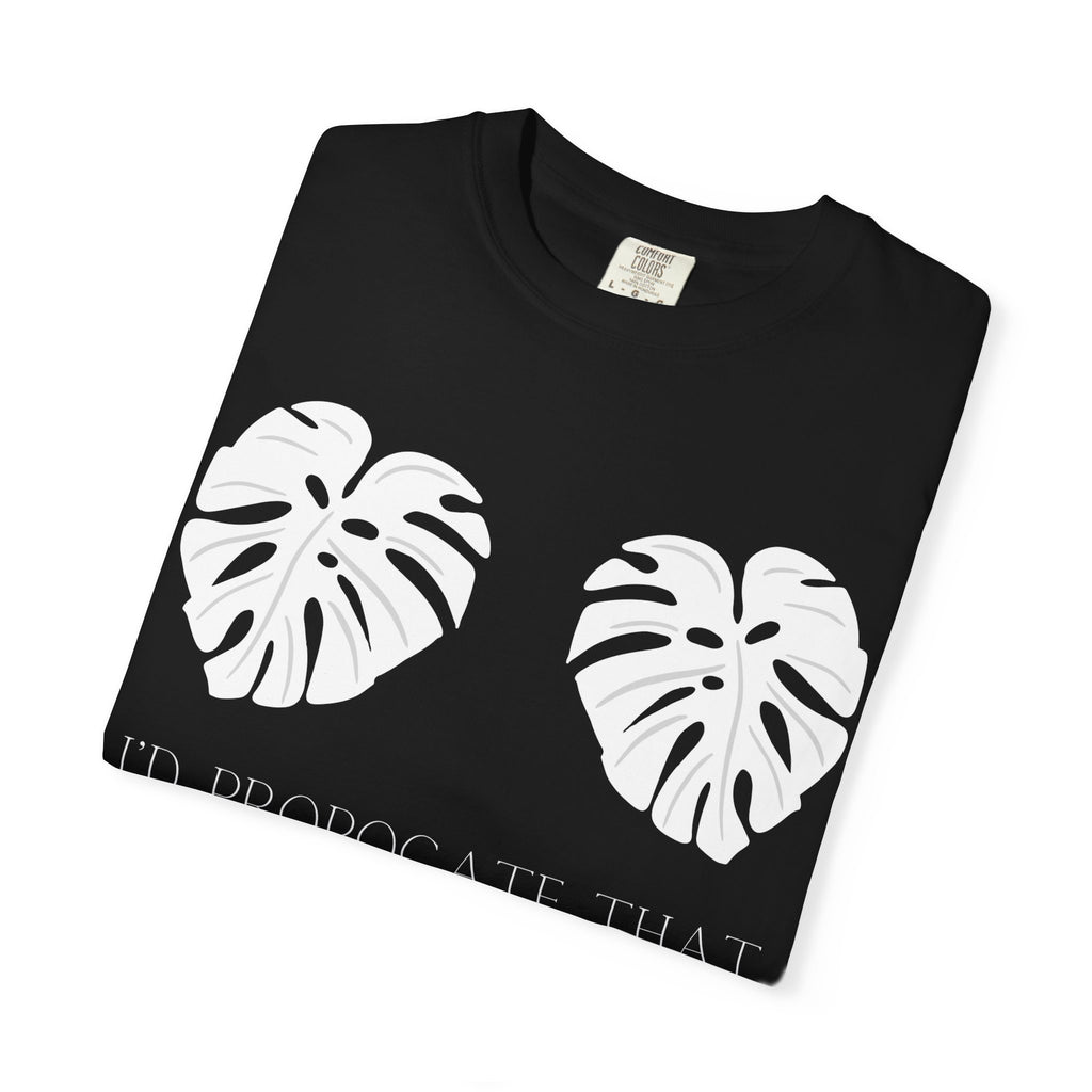 I'd Propagate That Tee