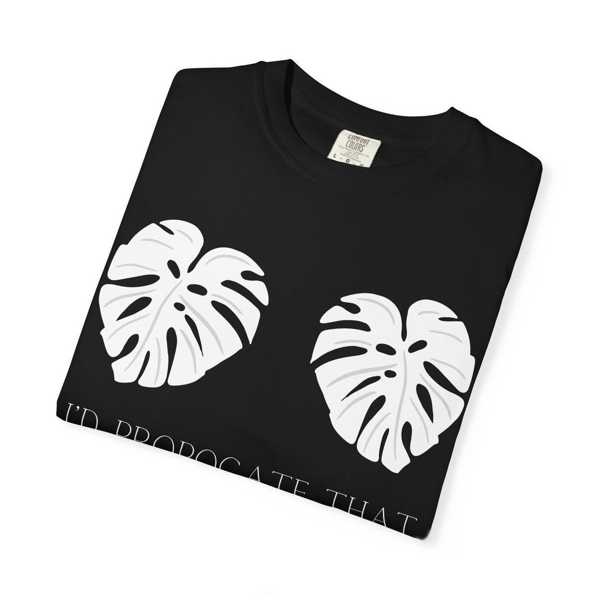 I'd Propagate That Tee